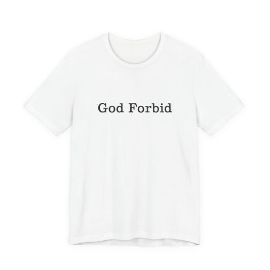 God Forbid Quote T-Shirt — Graphic Casual Tee with Humorous Phrase